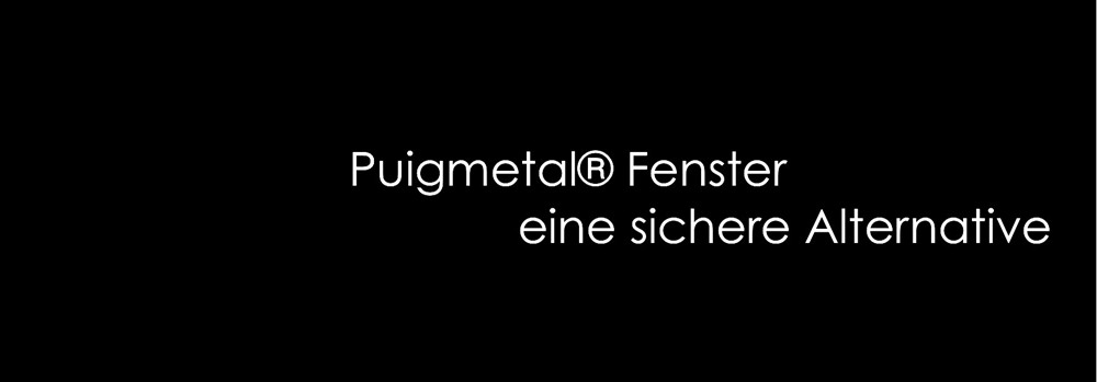 Puigmetal® Fenster eine sichere Alternative