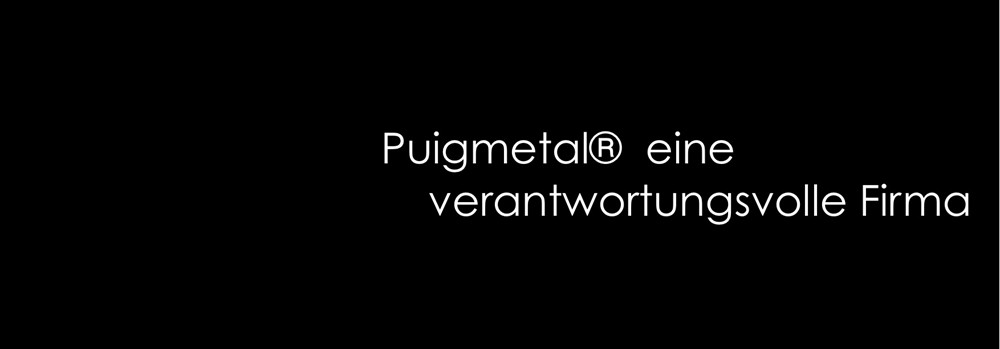 Puigmetal® eine verantwortungsvolle Firma