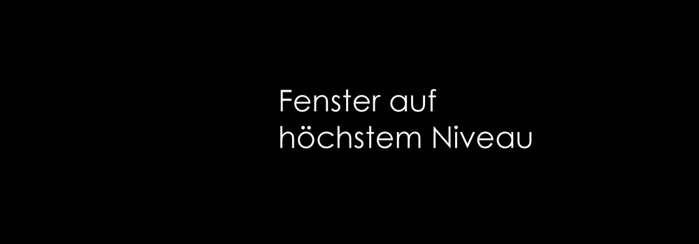 Fenster auf höchstem Niveau